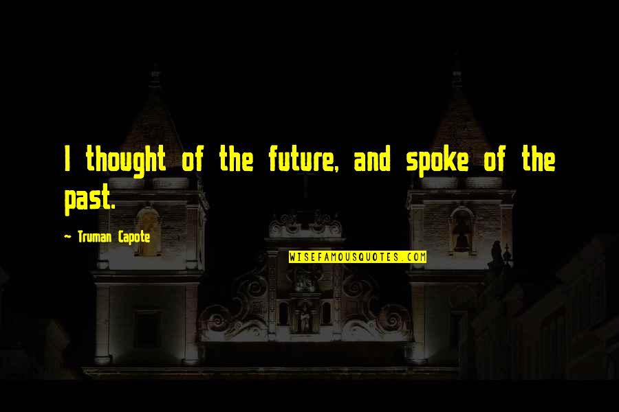 Obsesia Online Quotes By Truman Capote: I thought of the future, and spoke of Obsesia Online Quotes By Truman Capote: I thought of the future, and spoke of
