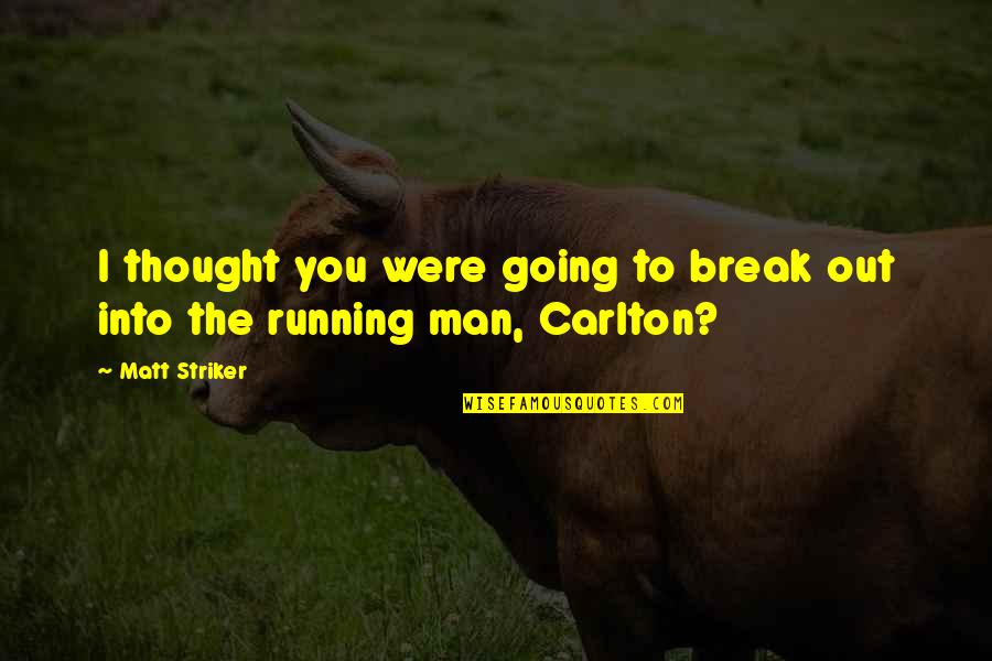 Obsesionado En Quotes By Matt Striker: I thought you were going to break out