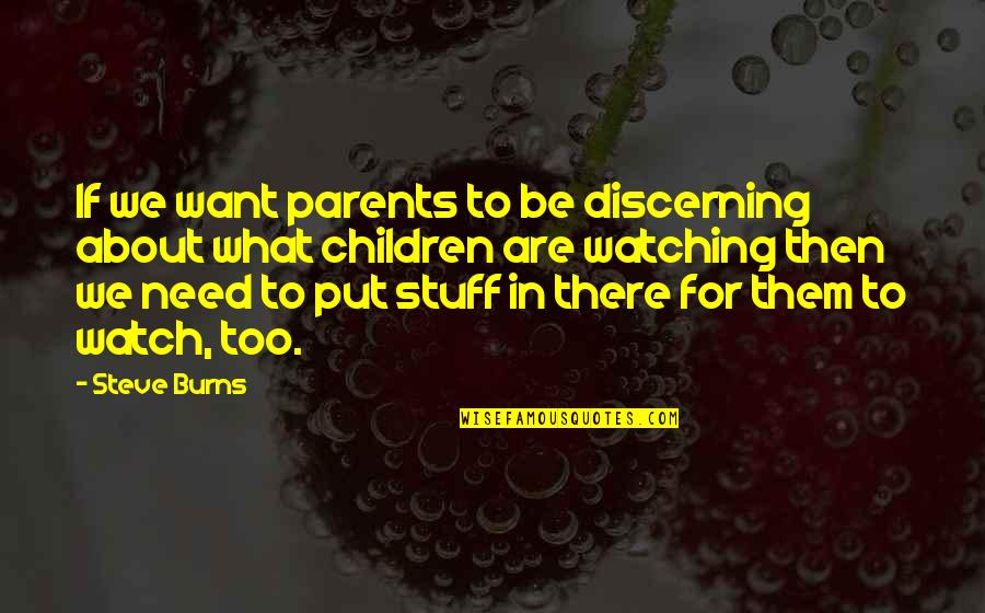 Obseso Rae Quotes By Steve Burns: If we want parents to be discerning about Obseso Rae Quotes By Steve Burns: If we want parents to be discerning about