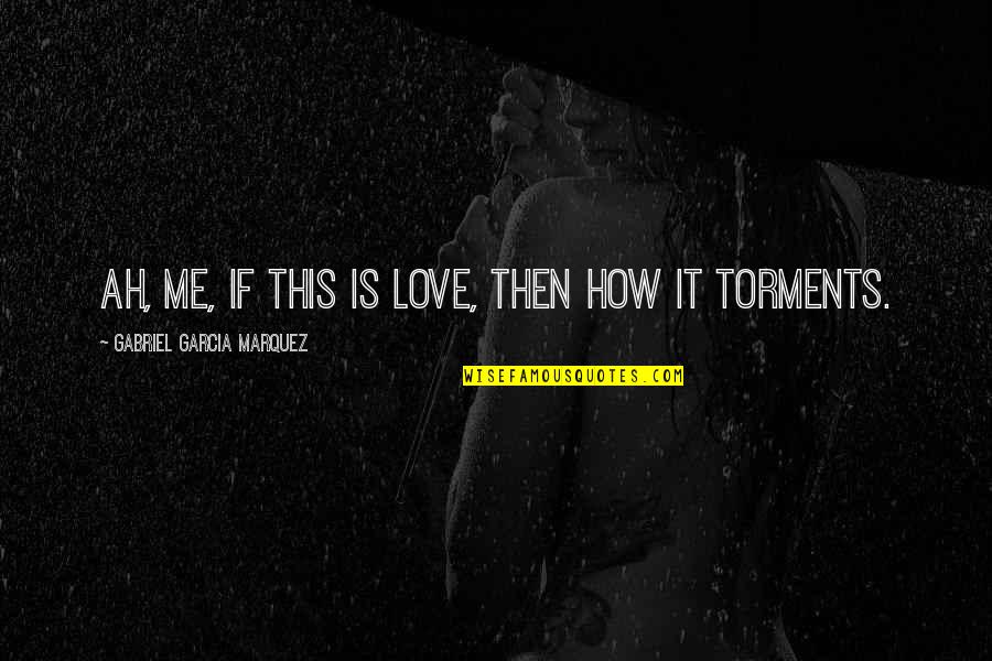Obseso Significado Quotes By Gabriel Garcia Marquez: Ah, me, if this is love, then how Obseso Significado Quotes By Gabriel Garcia Marquez: Ah, me, if this is love, then how