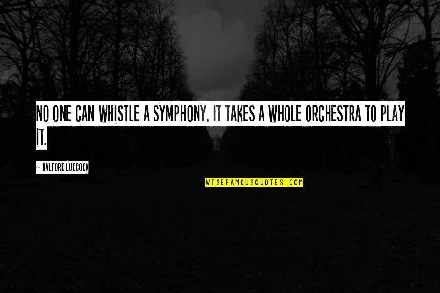 Obseso Significado Quotes By Halford Luccock: No one can whistle a symphony. It takes Obseso Significado Quotes By Halford Luccock: No one can whistle a symphony. It takes