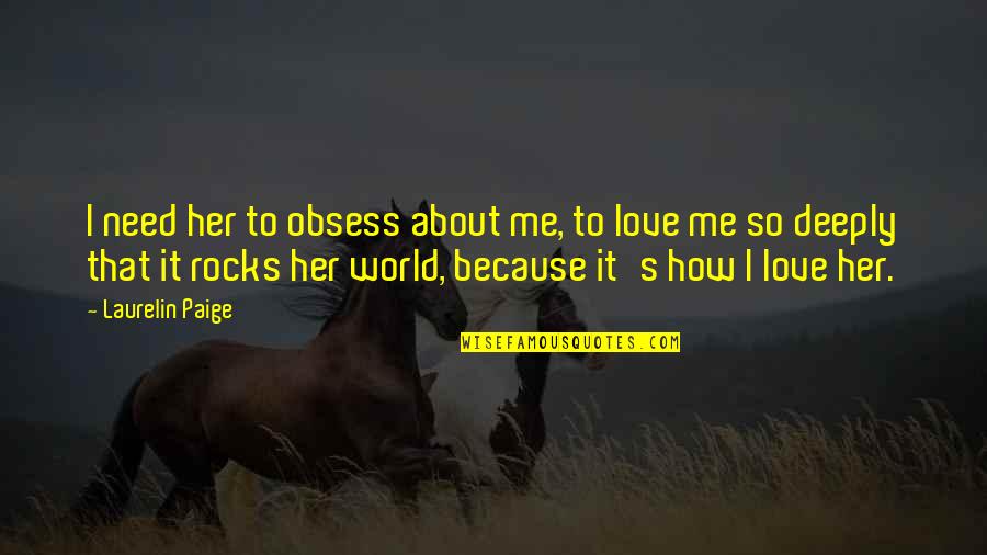 Obsess Quotes By Laurelin Paige: I need her to obsess about me, to
