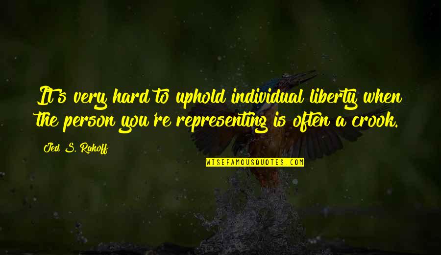 Obsessed Boyfriend Quotes By Jed S. Rakoff: It's very hard to uphold individual liberty when
