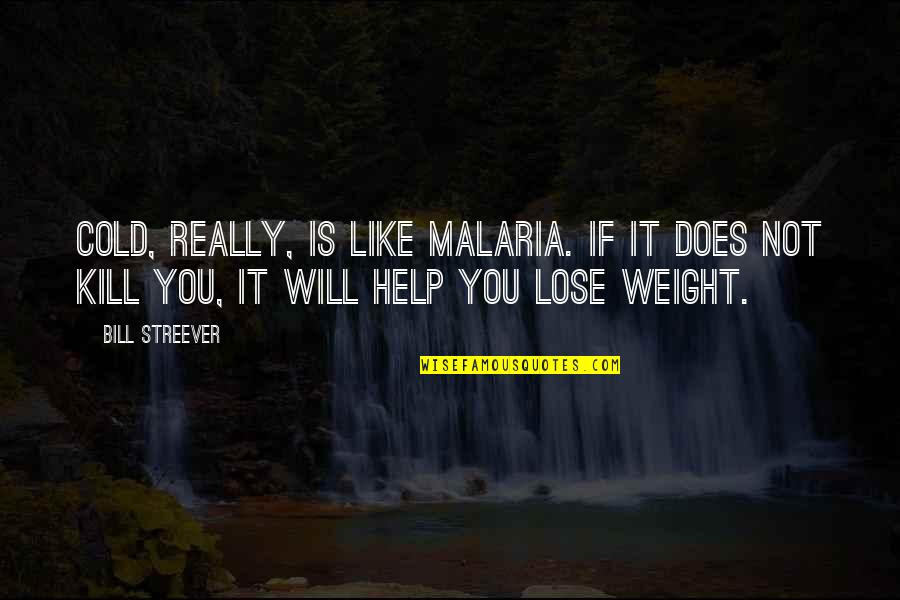 Obsessed Ex Boyfriend Quotes By Bill Streever: Cold, really, is like malaria. If it does