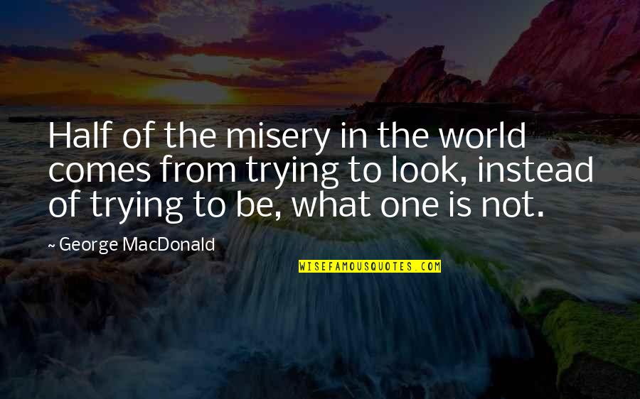 Obsessed Ex Girlfriend Quotes By George MacDonald: Half of the misery in the world comes