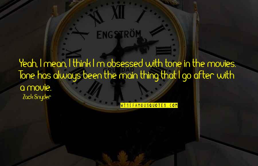 Obsessed Ex Quotes By Zack Snyder: Yeah, I mean, I think I'm obsessed with Obsessed Ex Quotes By Zack Snyder: Yeah, I mean, I think I'm obsessed with