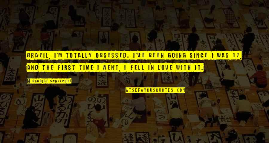 Obsessed Love Quotes By Candice Swanepoel: Brazil, I'm totally obsessed. I've been going since