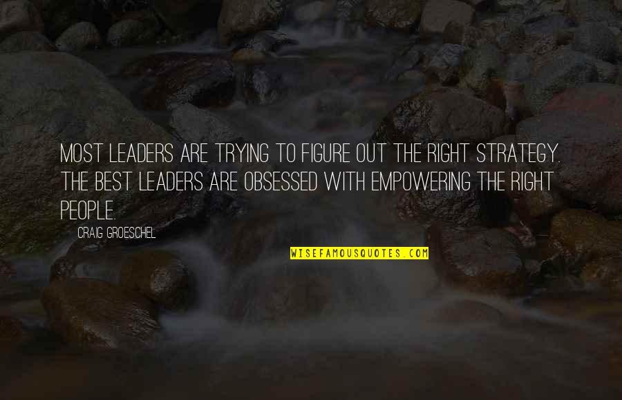 Obsessed People Quotes By Craig Groeschel: Most leaders are trying to figure out the