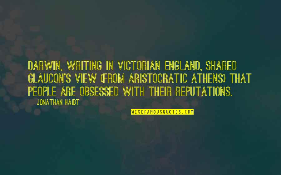Obsessed People Quotes By Jonathan Haidt: Darwin, writing in Victorian England, shared Glaucon's view