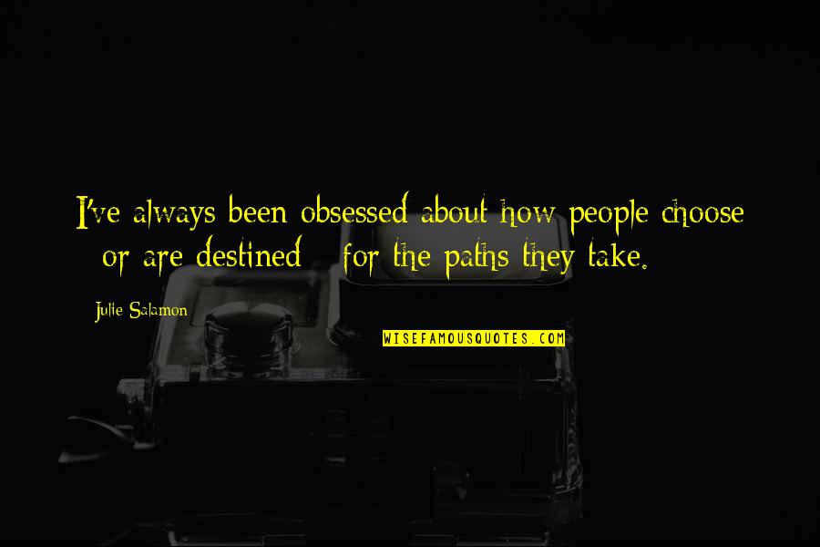 Obsessed People Quotes By Julie Salamon: I've always been obsessed about how people choose