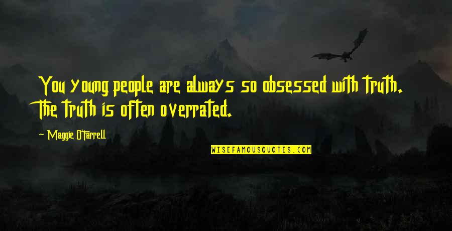 Obsessed People Quotes By Maggie O'Farrell: You young people are always so obsessed with