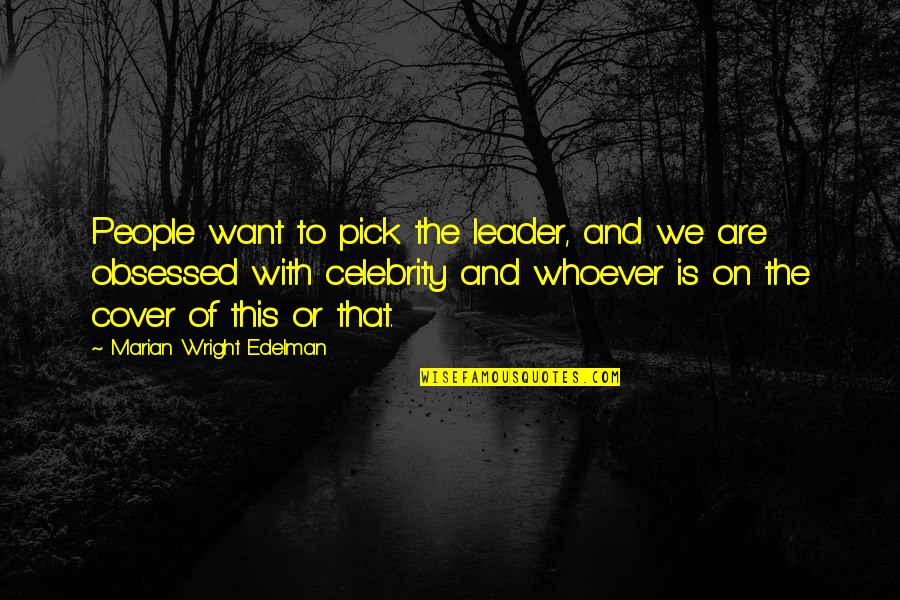 Obsessed People Quotes By Marian Wright Edelman: People want to pick the leader, and we