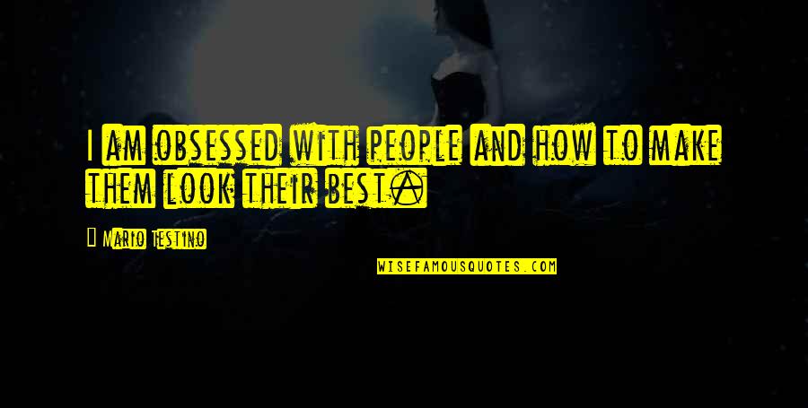 Obsessed People Quotes By Mario Testino: I am obsessed with people and how to