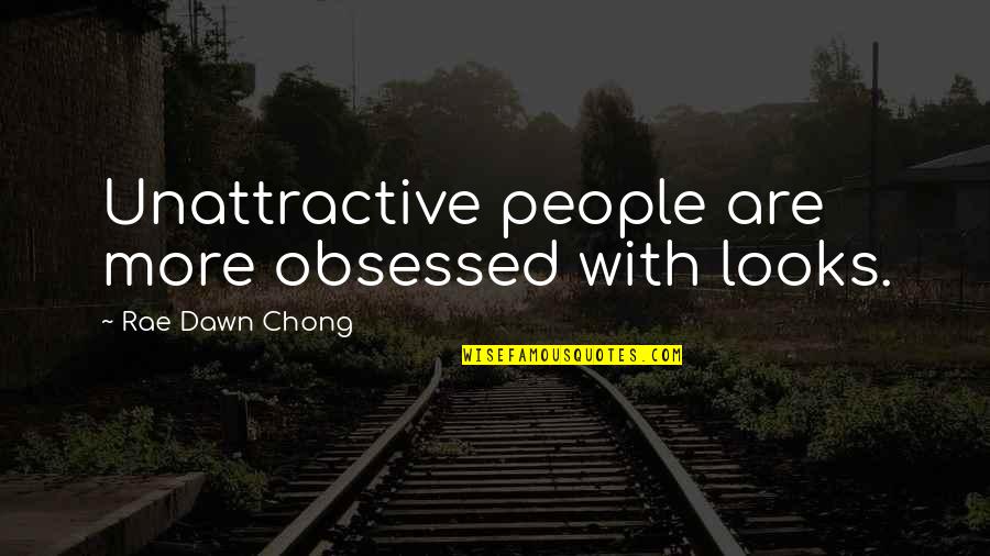 Obsessed People Quotes By Rae Dawn Chong: Unattractive people are more obsessed with looks.