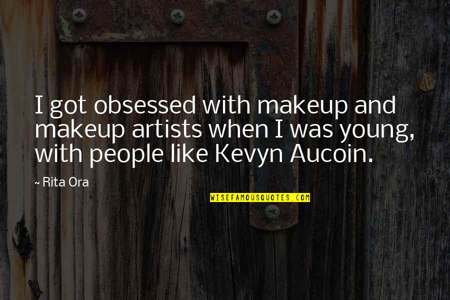 Obsessed People Quotes By Rita Ora: I got obsessed with makeup and makeup artists