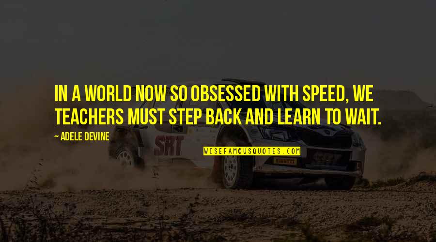 Obsessed Quotes By Adele Devine: In a world now so obsessed with speed,