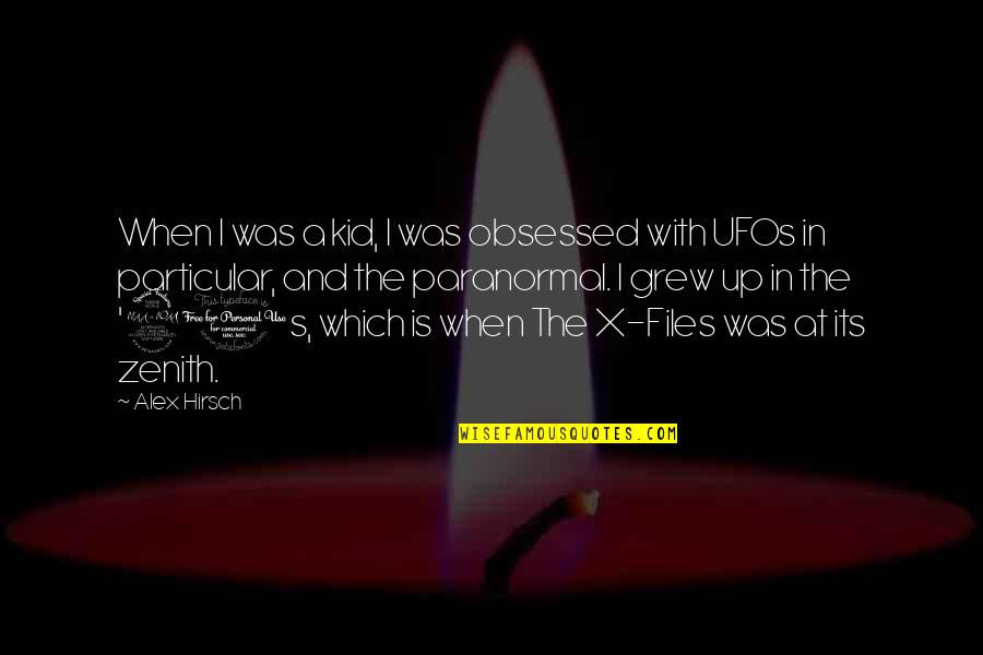 Obsessed Quotes By Alex Hirsch: When I was a kid, I was obsessed Obsessed Quotes By Alex Hirsch: When I was a kid, I was obsessed