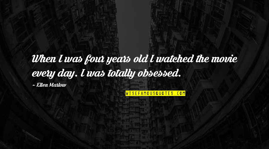 Obsessed Quotes By Ellen Marlow: When I was four years old I watched