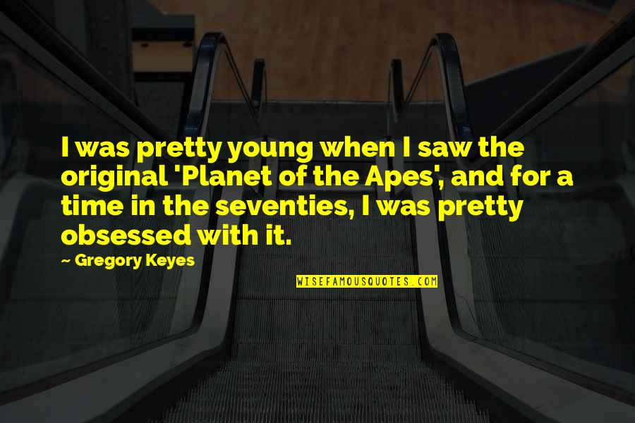 Obsessed Quotes By Gregory Keyes: I was pretty young when I saw the Obsessed Quotes By Gregory Keyes: I was pretty young when I saw the