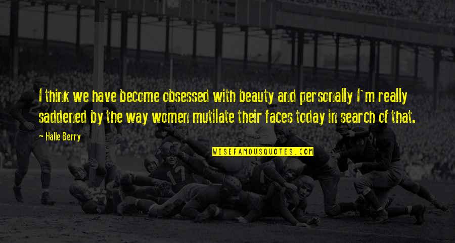 Obsessed Quotes By Halle Berry: I think we have become obsessed with beauty Obsessed Quotes By Halle Berry: I think we have become obsessed with beauty