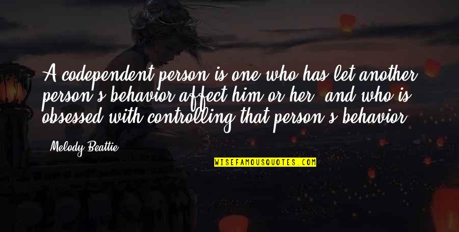 Obsessed Quotes By Melody Beattie: A codependent person is one who has let Obsessed Quotes By Melody Beattie: A codependent person is one who has let