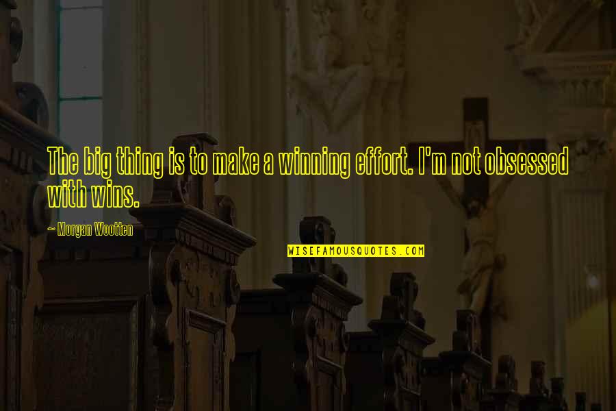 Obsessed Quotes By Morgan Wootten: The big thing is to make a winning