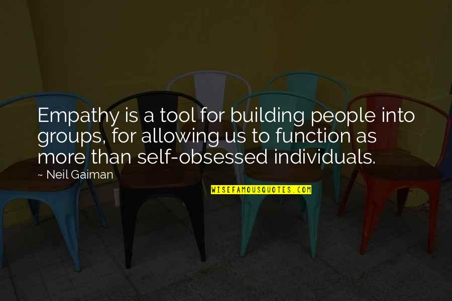 Obsessed Quotes By Neil Gaiman: Empathy is a tool for building people into Obsessed Quotes By Neil Gaiman: Empathy is a tool for building people into