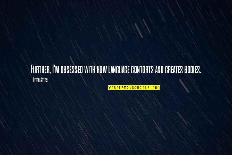Obsessed Quotes By Peter Sotos: Further, I'm obsessed with how language contorts and
