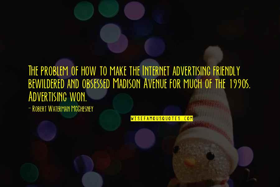 Obsessed Quotes By Robert Waterman McChesney: The problem of how to make the Internet Obsessed Quotes By Robert Waterman McChesney: The problem of how to make the Internet