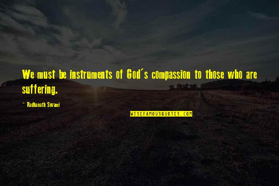 Obsessed Song Quotes By Radhanath Swami: We must be instruments of God's compassion to Obsessed Song Quotes By Radhanath Swami: We must be instruments of God's compassion to