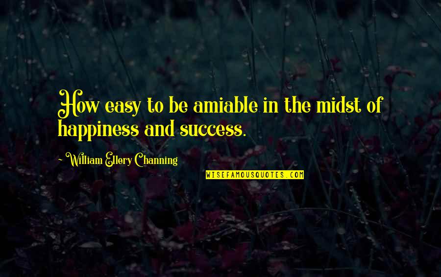 Obsessed W Goals Quotes By William Ellery Channing: How easy to be amiable in the midst