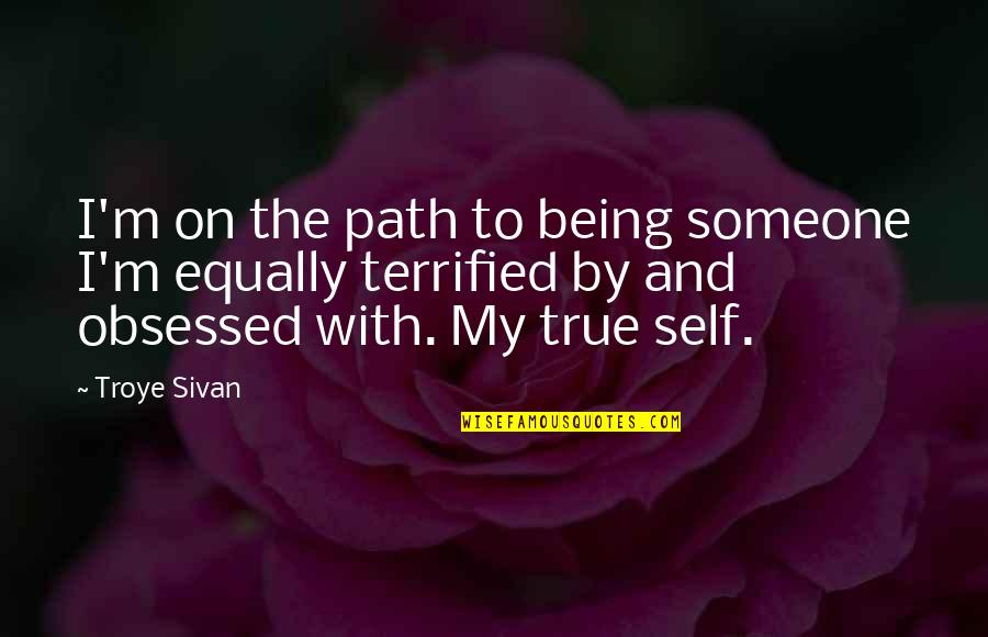 Obsessed With Each Other Quotes By Troye Sivan: I'm on the path to being someone I'm