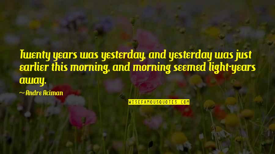 Obsessed With Messenger Quotes By Andre Aciman: Twenty years was yesterday, and yesterday was just