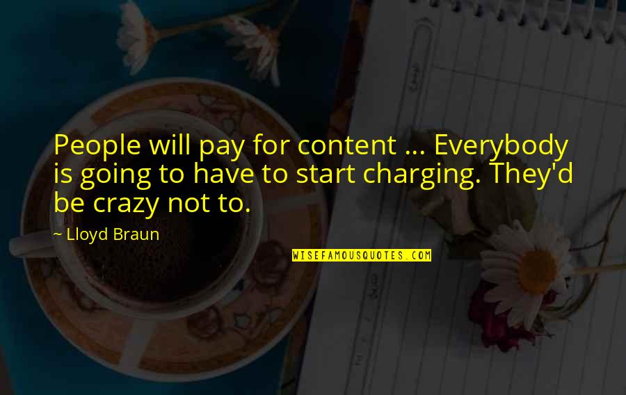 Obsessing Over A Guy Quotes By Lloyd Braun: People will pay for content ... Everybody is