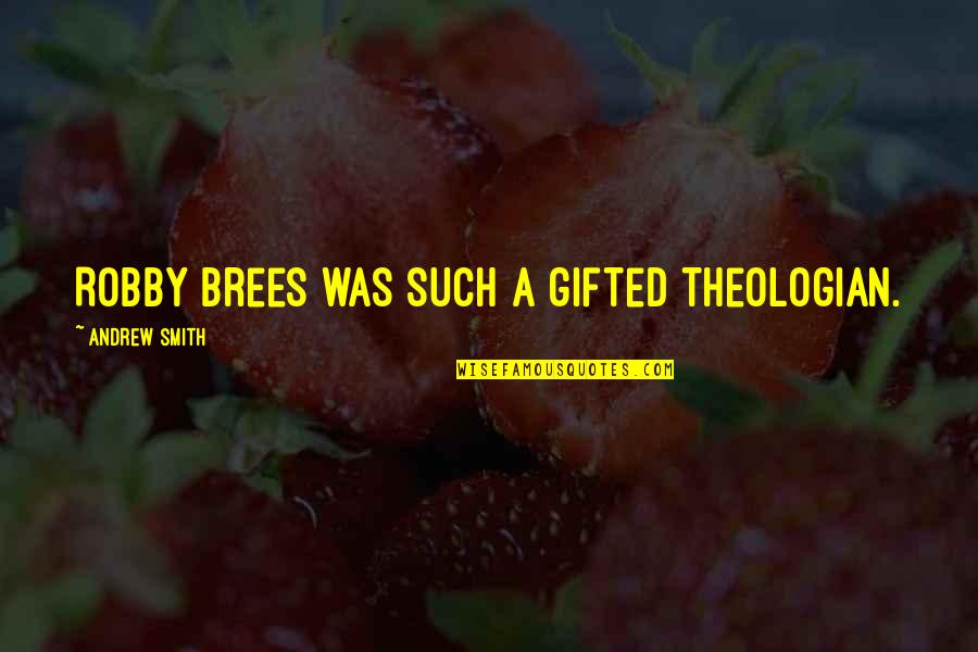 Obsessing Over Something Quotes By Andrew Smith: Robby Brees was such a gifted theologian.
