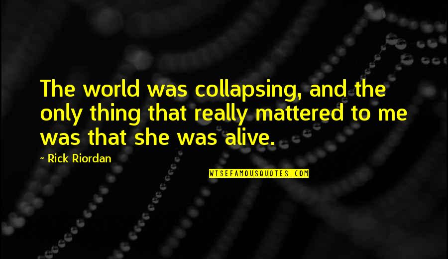 Obsession In Love Quotes By Rick Riordan: The world was collapsing, and the only thing