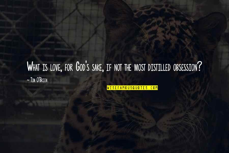 Obsession In Love Quotes By Tim O'Brien: What is love, for God's sake, if not