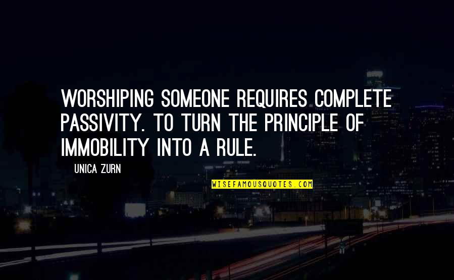 Obsession In Love Quotes By Unica Zurn: Worshiping someone requires complete passivity. To turn the