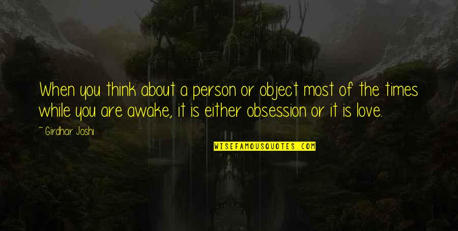 Obsession Love Quotes By Girdhar Joshi: When you think about a person or object