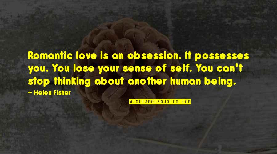 Obsession Love Quotes By Helen Fisher: Romantic love is an obsession. It possesses you.