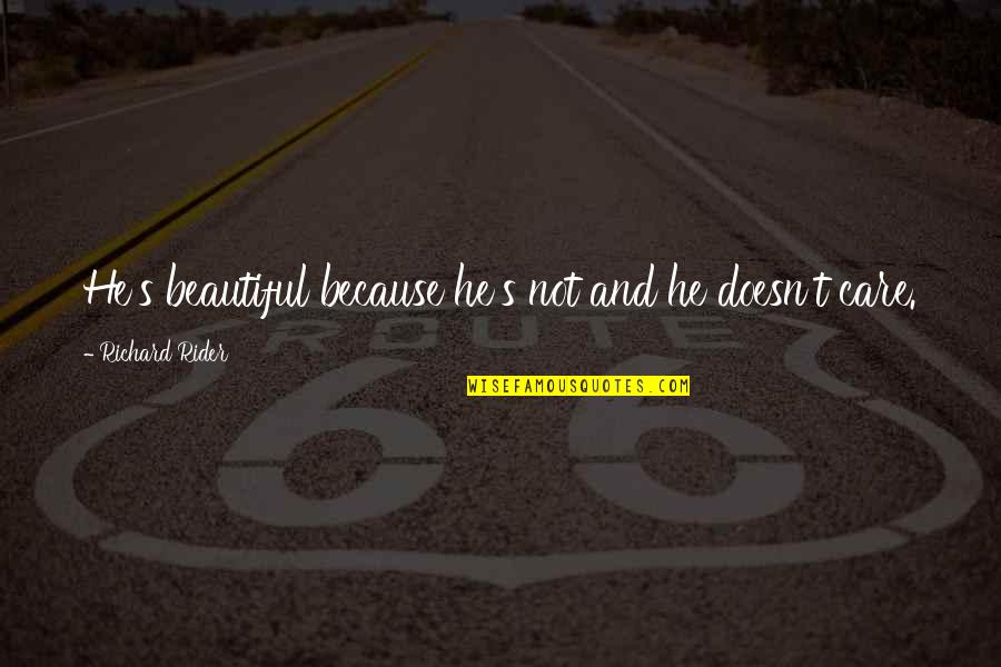 Obsession Quotes And Quotes By Richard Rider: He's beautiful because he's not and he doesn't Obsession Quotes And Quotes By Richard Rider: He's beautiful because he's not and he doesn't