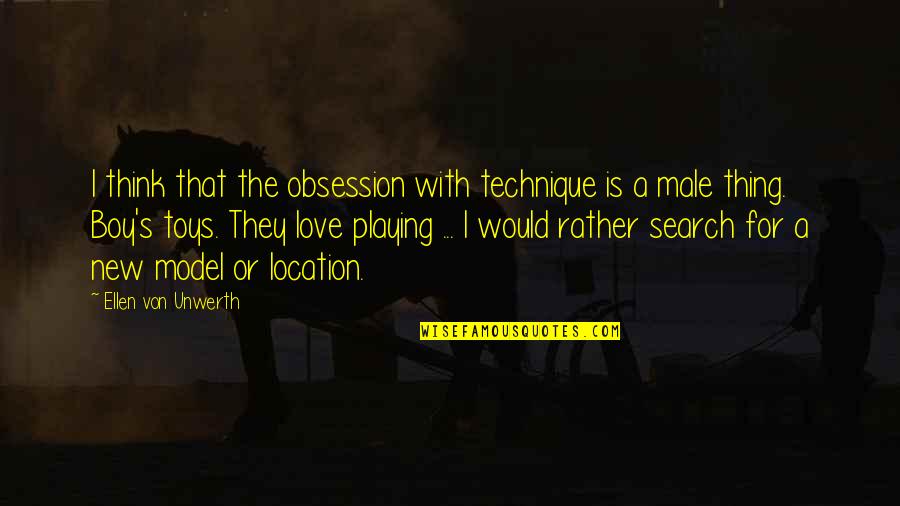 Obsession Vs Love Quotes By Ellen Von Unwerth: I think that the obsession with technique is