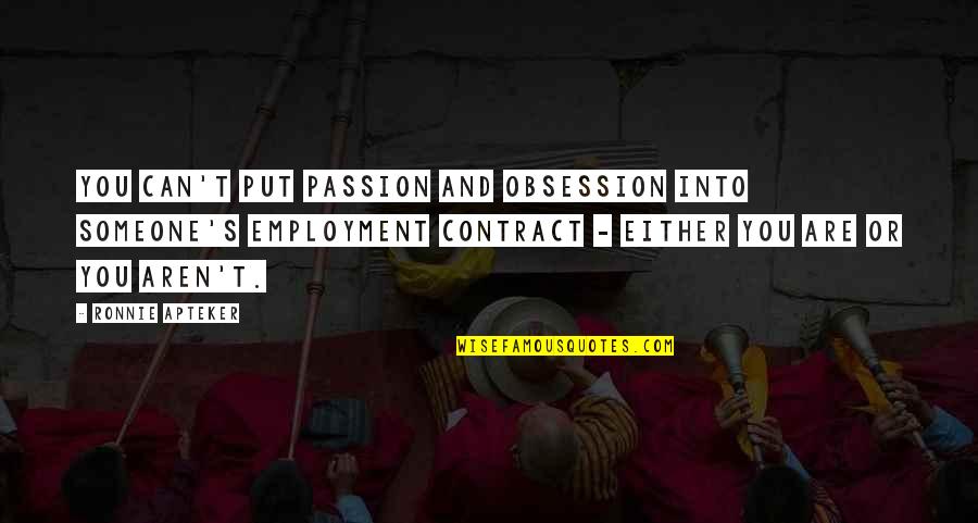 Obsession With Someone Quotes By Ronnie Apteker: You can't put passion and obsession into someone's