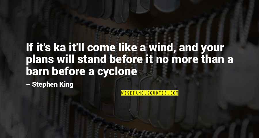 Obsessionals Quotes By Stephen King: If it's ka it'll come like a wind,