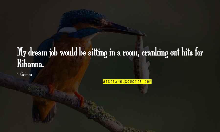 Obsessions Interiors Quotes By Grimes: My dream job would be sitting in a