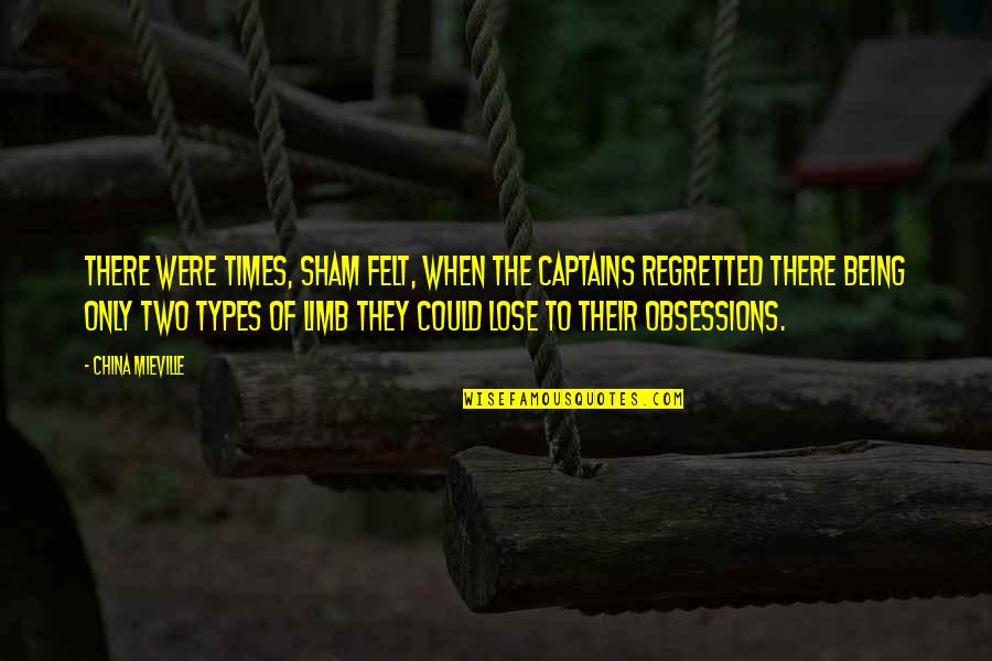 Obsessions Quotes By China Mieville: There were times, Sham felt, when the captains