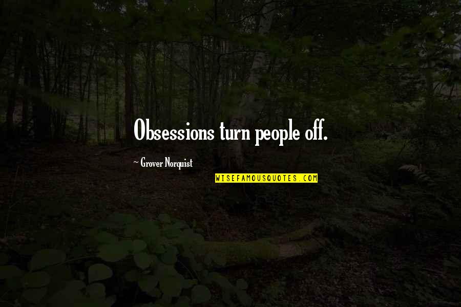 Obsessions Quotes By Grover Norquist: Obsessions turn people off.