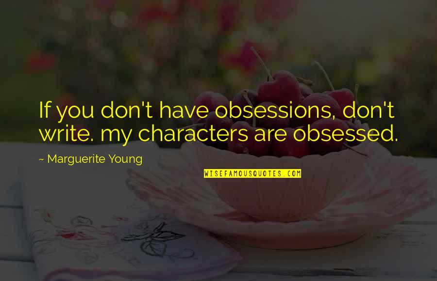 Obsessions Quotes By Marguerite Young: If you don't have obsessions, don't write. my