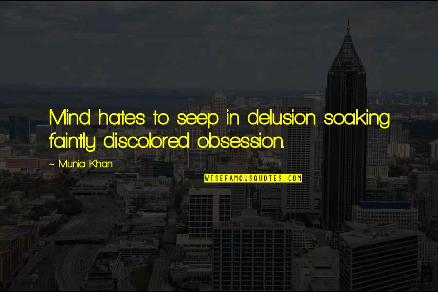 Obsessions Quotes By Munia Khan: Mind hates to seep in delusion soaking faintly