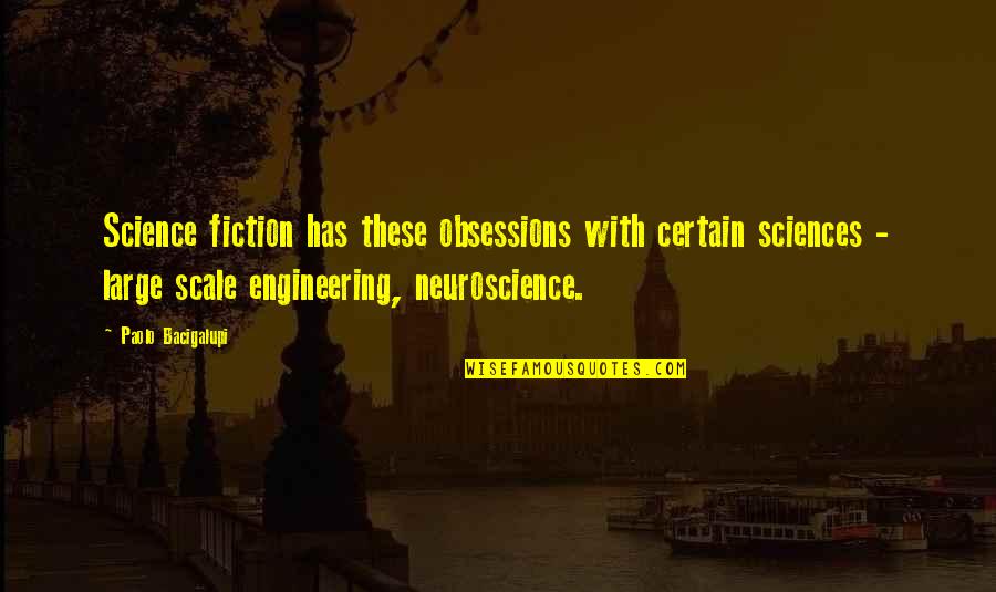 Obsessions Quotes By Paolo Bacigalupi: Science fiction has these obsessions with certain sciences